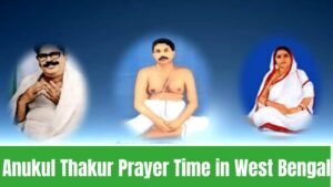 Anukul Thakur Prayer Time in West Bengal 2022