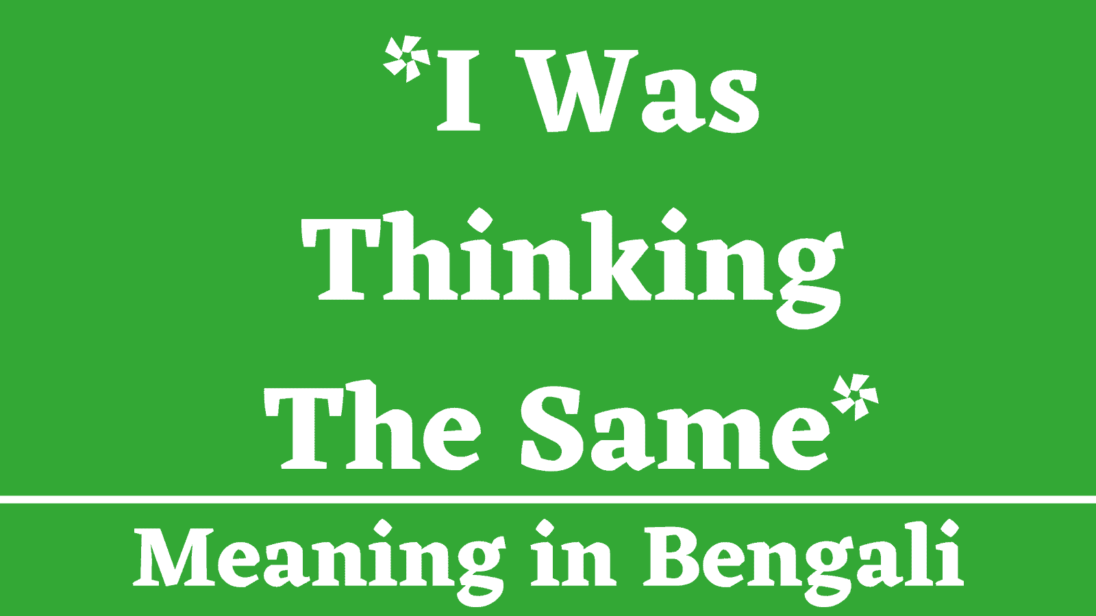 I Was Thinking The Same Meaning in Bengali