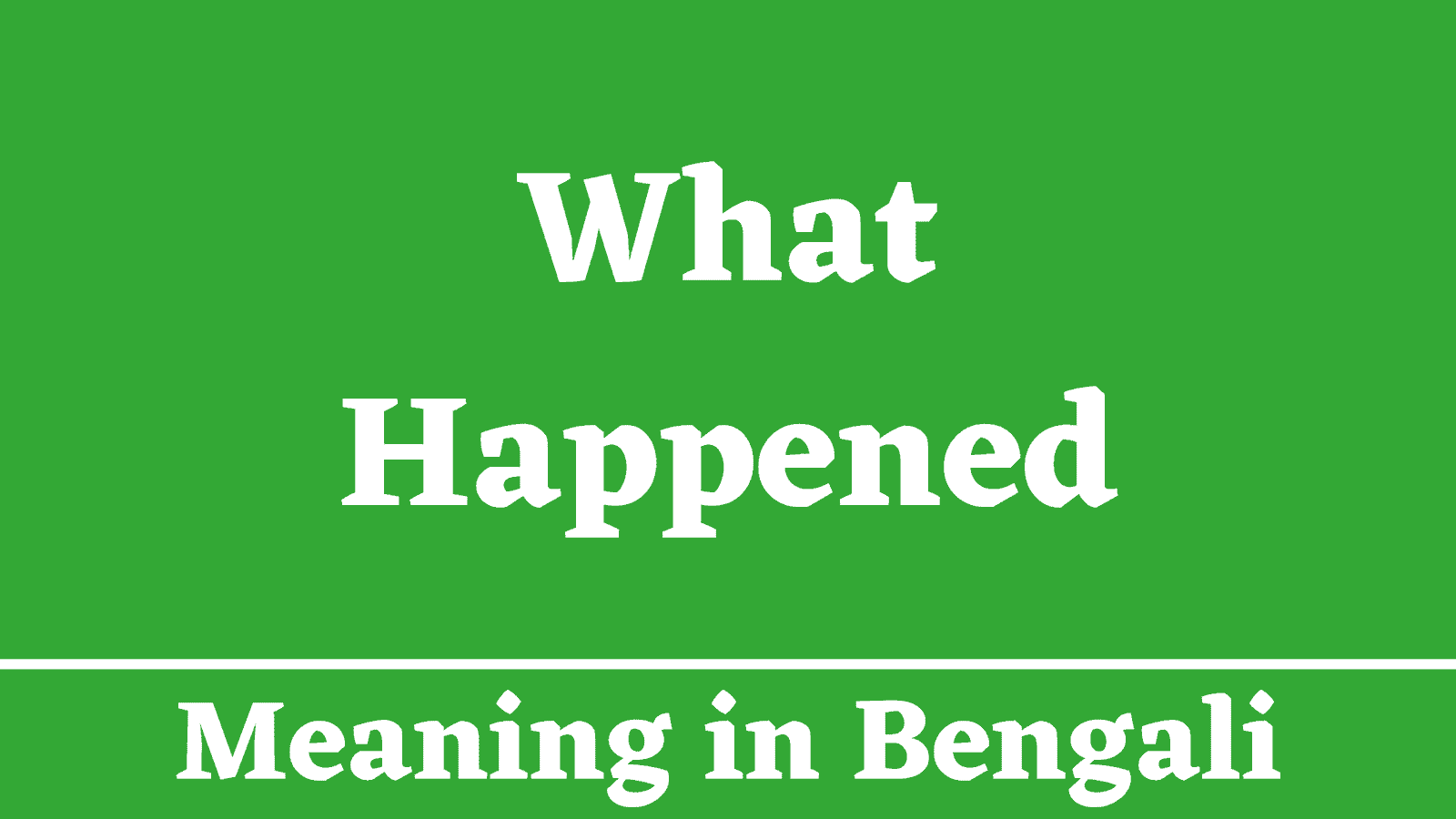 What Happened Meaning in Bengali