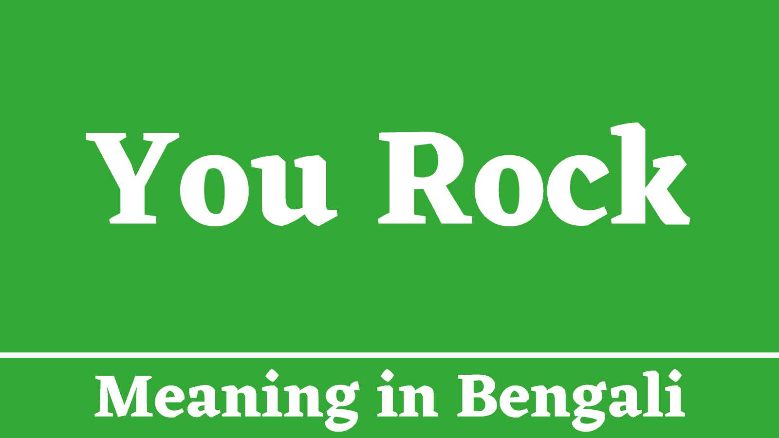 You Rock Meaning in Bengali